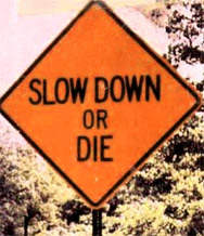 Slow Down or die